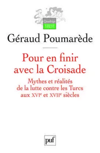 Pour en finir avec la Croisade - Géraud Poumarède - PUF