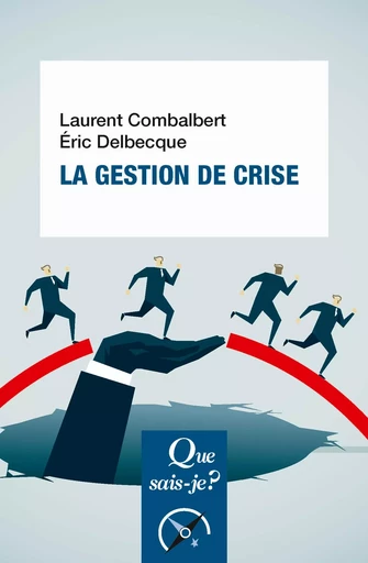 La gestion de crise - Éric Delbecque, Laurent Combalbert - QUE SAIS JE