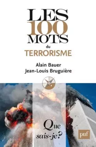 Les 100 mots du terrorisme - Alain Bauer, Jean-Louis Bruguière - QUE SAIS JE