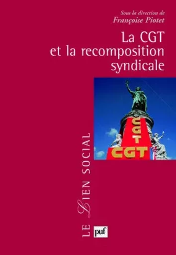 La CGT et la recomposition syndicale -  - PUF