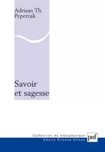 Savoir et sagesse - Adriaan Th. Peperzak - PUF