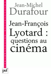 Jean-François Lyotard : questions au cinéma