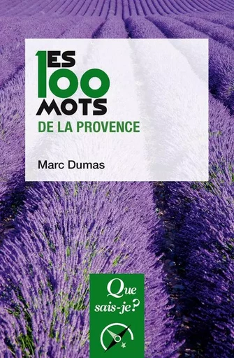 Les 100 mots de la Provence - Marc Dumas - QUE SAIS JE