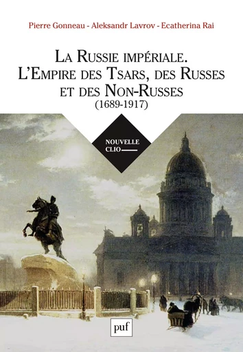 La Russie impériale. L'Empire des Tsars, des Russes et des Non-Russes (1689-1917) - Pierre Gonneau, Aleksandr Lavrov, Ecatherina Rai - PUF