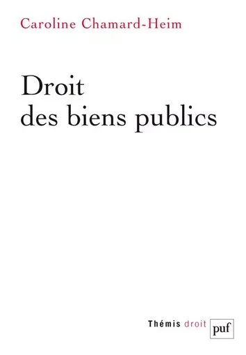 Droit des biens publics - Caroline Chamard-Heim - PUF