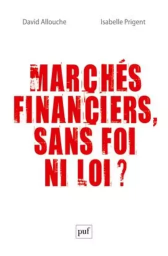 Marchés financiers, sans foi ni loi ? - David Allouche, Isabelle Prigent - PUF