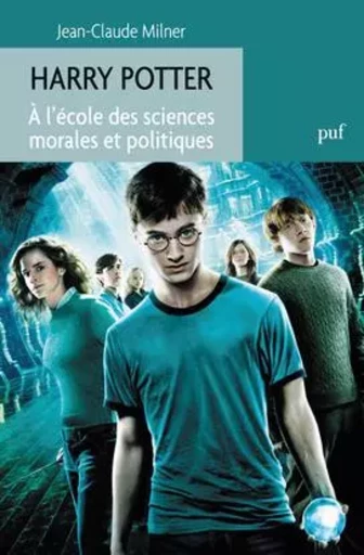 Harry Potter. À l'école des sciences morales et politiques - Jean-Claude Milner - PUF