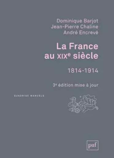 La France au XIXe siècle, 1814-1914 - André Encrevé, Dominique Barjot, Jean-Pierre Chaline - PUF