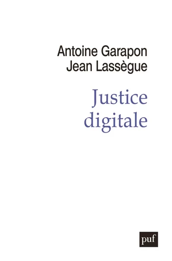 Justice digitale - Jean Lassègue, Antoine Garapon - PUF