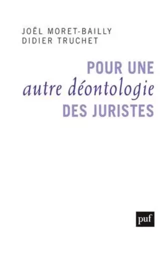 Pour une autre déontologie des juristes - Didier Truchet, Joël Moret-Bailly - PUF