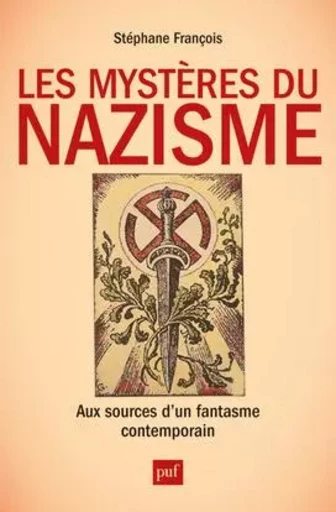 Les mystères du nazisme. Aux sources d'un fantasme contemporain - Stéphane FRANÇOIS - PUF