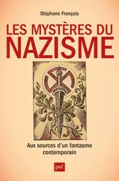 Les mystères du nazisme. Aux sources d'un fantasme contemporain