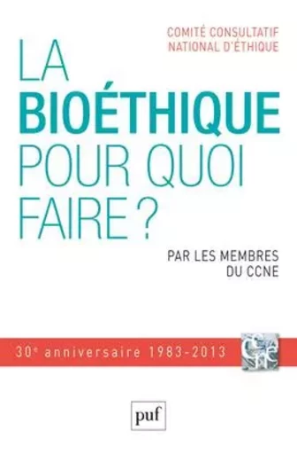 La bioéthique, pour quoi faire ? -  Comité consultatif national d'éthique - PUF