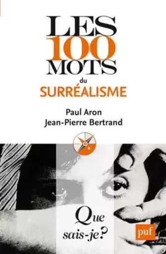 Les 100 mots du surréalisme - Jean-Pierre Bertrand, Paul Aron - QUE SAIS JE