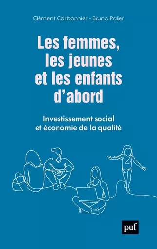 Les femmes, les jeunes et les enfants d'abord - Clément Carbonnier, Bruno Palier - PUF