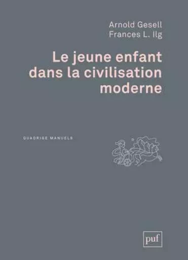 Le jeune enfant dans la civilisation moderne - Arnold Gesell, Frances L. Ilg - PUF