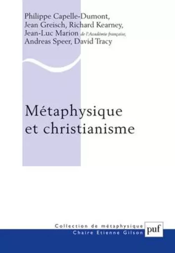 Métaphysique et christianisme - Jean-Luc Marion, Jean Greisch, Philippe Capelle-Dumont, Richard Kearney, Andreas Speer, David Tracy - PUF