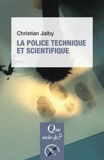 La police technique et scientifique - Christian Jalby - QUE SAIS JE