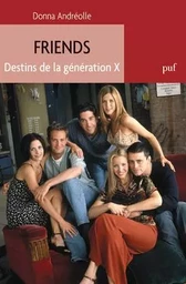 Friends. Destins de la génération X