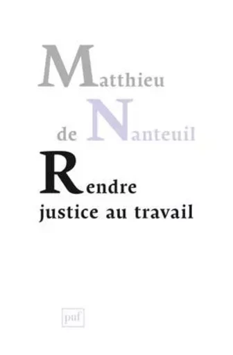 Rendre justice au travail - Matthieu de Nanteuil - PUF