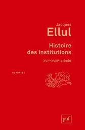 Histoire des institutions. XVIe-XVIIIe siècle