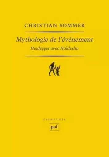 Mythologie de l'événement. Heidegger avec Hölderlin - Christian Sommer - PUF