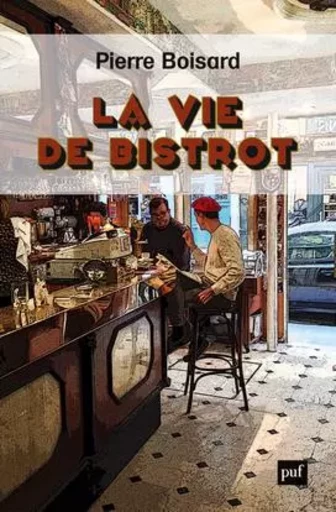 La vie de bistrot - Pierre Boisard - PUF