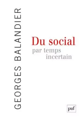 Du social par temps incertain - Georges Balandier - PUF