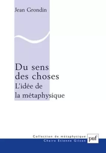 Du sens des choses. L'idée de la métaphysique - Jean Grondin - PUF