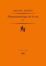 Phénoménologie de la vie. Tome V