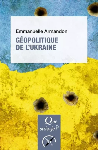 Géopolitique de l'Ukraine - Emmanuelle Armandon - QUE SAIS JE