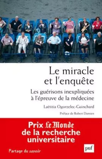 Le miracle et l'enquête. Les guérisons inexpliquées à l'épreuve de la médecine - Laetitia Ogorzelec-Guinchard - PUF