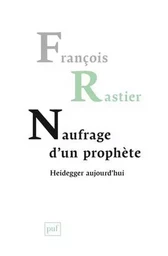 Naufrage d'un prophète. Heidegger aujourd'hui