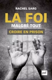 La foi malgré tout. Croire en prison