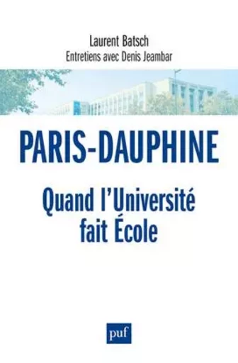 Paris-Dauphine : quand l'Université fait École - Laurent Batsch, Denis Jeambar - PUF