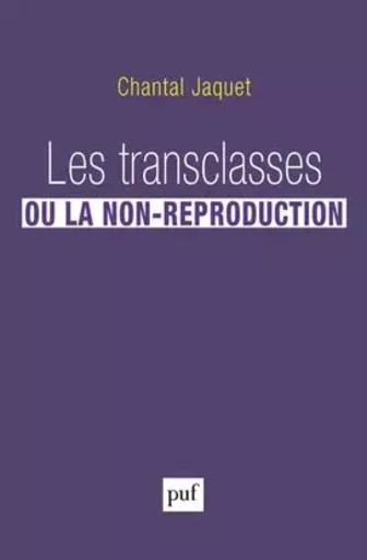 Les transclasses ou la non-reproduction - Chantal Jaquet - PUF