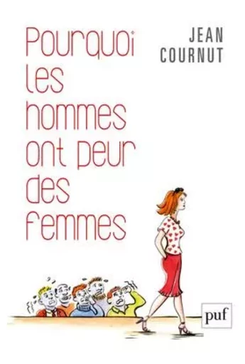 Pourquoi les hommes ont peur des femmes - Jean Cournut - PUF