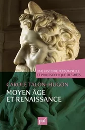 Moyen Âge et Renaissance. Une histoire personnelle et philosophique des arts