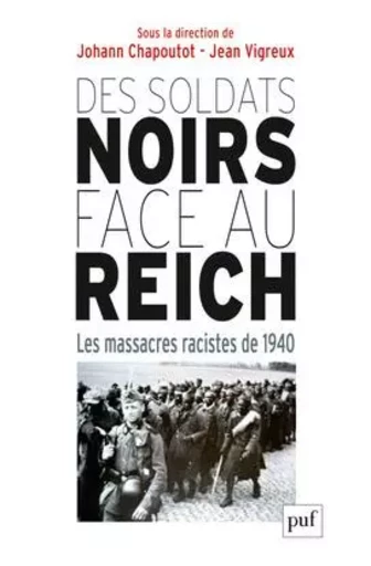 Des soldats noirs face au Reich -  Chapoutot johann (dir.)/ vigreux jean (dir.) - PUF