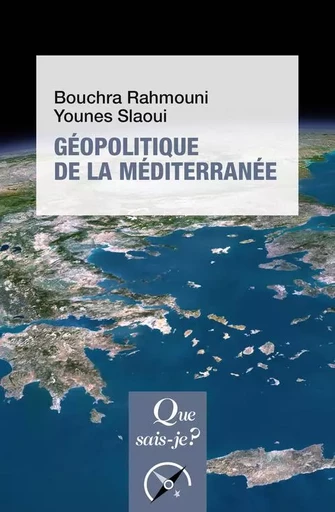 Géopolitique de la Méditerranée - Bouchra Rahmouni, Younes Slaoui - QUE SAIS JE