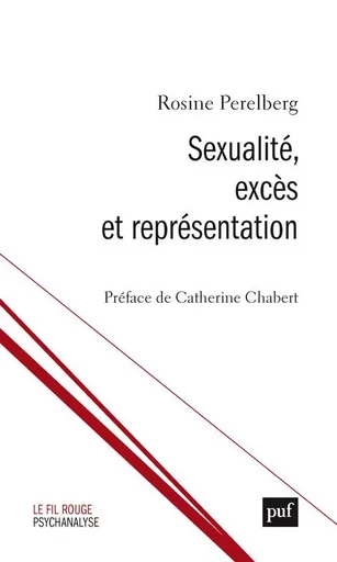 Sexualité, excès et représentation - Rosine Perelberg - PUF