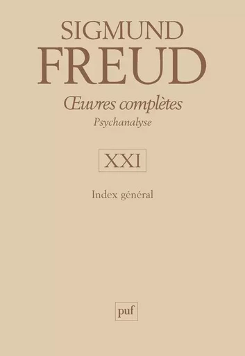 oeuvres complètes - psychanalyse - vol. XXI : Index général - Sigmund Freud - PUF