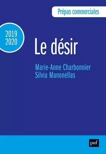 Prépas commerciales 2019-2020. Culture générale - Le désir - Marie-Anne Charbonnier, Silvia Manonellas - PUF