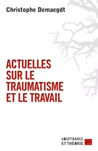 Actuelles sur le traumatisme et le travail - Christophe Demaegdt - PUF