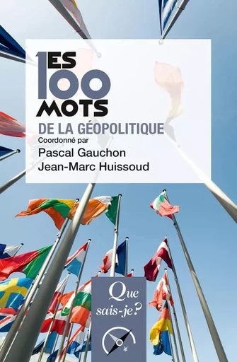 Les 100 mots de la géopolitique - Pascal Gauchon, Jean-Marc Huissoud - QUE SAIS JE