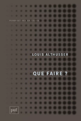 Que faire ? - Louis Althusser - PUF