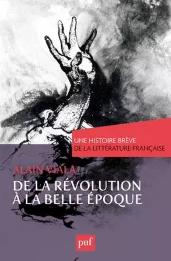 De la Révolution à la Belle Époque. Une histoire brève de la littérature française - Alain Viala - PUF