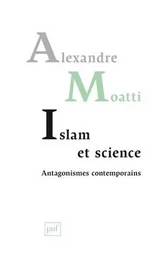 Islam et science. Antagonismes contemporains