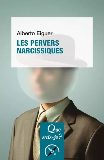 Les Pervers narcissiques - Alberto Eiguer - QUE SAIS JE