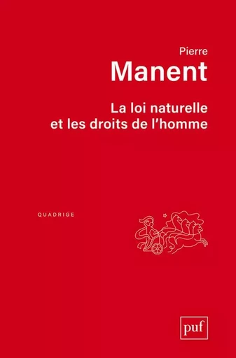 La loi naturelle et les droits de l'homme - Pierre Manent - PUF